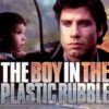BOY IN THE PLASTIC BUBBLE