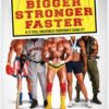 Bigger, Stronger, Faster*