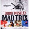 JONNY MOSELEY:MAD TRIX
