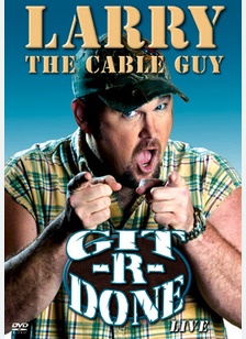 Larry The Cable Guy: Git R Done 1 Larry The Cable Guy: Git R Done