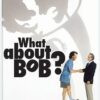 What About Bob?