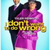 Tyler Perry's I Don't Want to Do Wrong: The Play